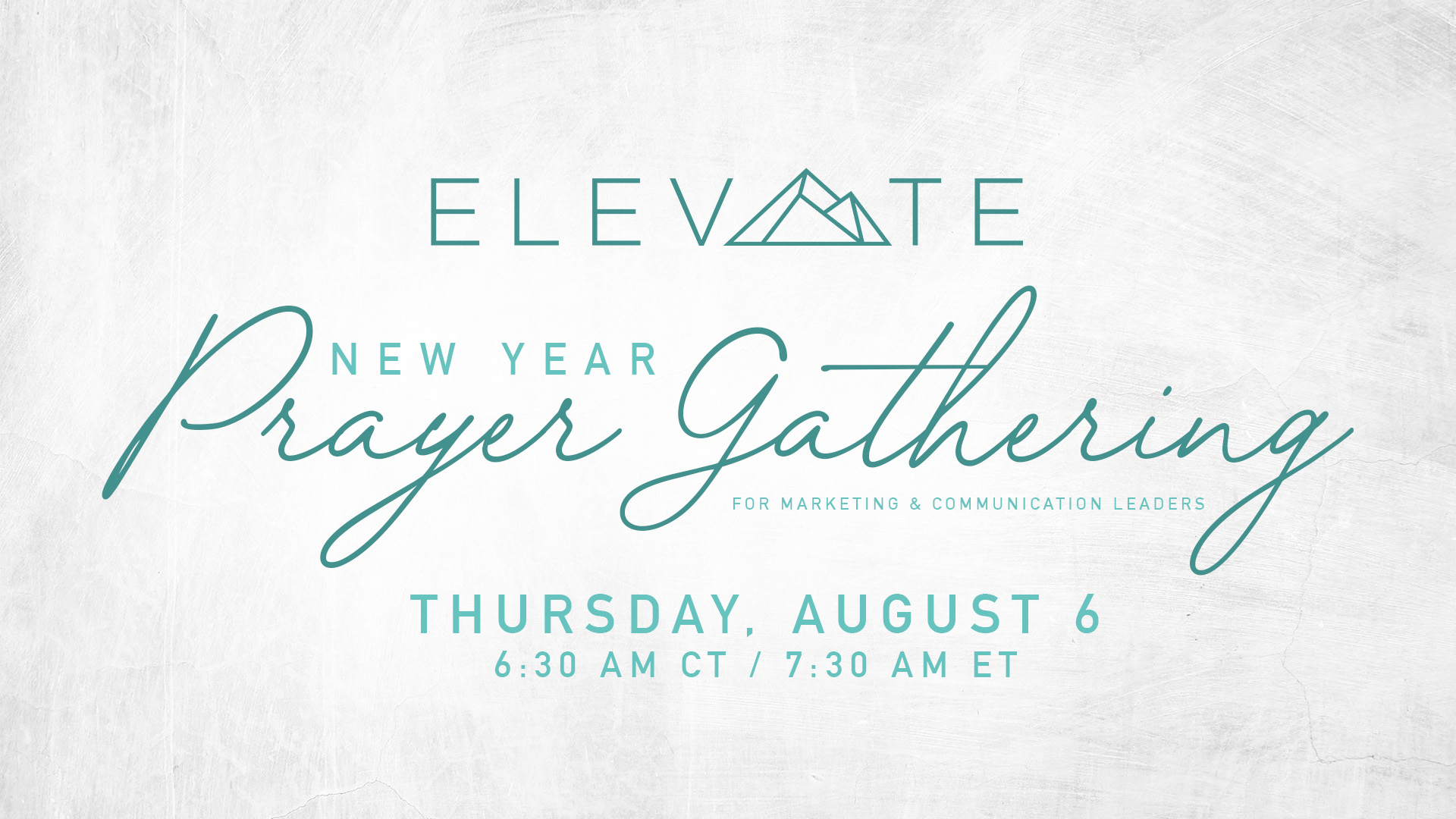 Elevate New Year Prayer Gathering. Thursday, August 6 at 6:30 AM CT / 7:30 AM ET. Click to join on Google Meet.